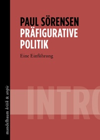 Abbildung von: Präfigurative Politik - Mandelbaum Verlag eG