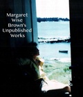 Cover: Margaret Wise Brown's Unpublished Works - WaterMark, Inc.
