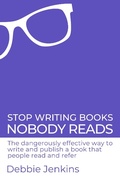 Cover: Stop Writing Books Nobody Reads: The Dangerously Effective Way to Write and Publish a Book That People Read and Refer - Intellectual Perspective Press