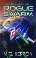 Cover: Rogue Swarm (Relics of the Ancients, #3) - M.G. Herron
