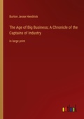 Cover: The Age of Big Business; A Chronicle of the Captains of Industry - Outlook Verlag