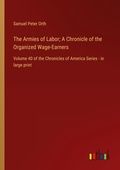 Cover: The Armies of Labor; A Chronicle of the Organized Wage-Earners - Outlook Verlag