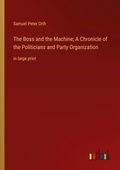 Cover: The Boss and the Machine; A Chronicle of the Politicians and Party Organization - Outlook Verlag