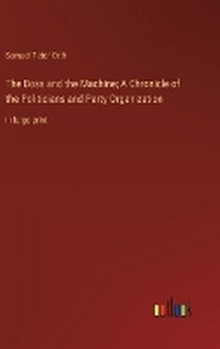 Enlarge image Cover: The Boss and the Machine; A Chronicle of the Politicians and Party Organization - Outlook Verlag