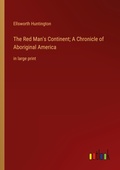 Cover: The Red Man's Continent; A Chronicle of Aboriginal America - Outlook Verlag