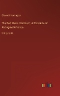 Cover: The Red Man's Continent; A Chronicle of Aboriginal America - Outlook Verlag