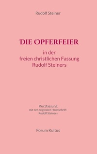 Abbildung von: Die Opferfeier: in der freien christlichen Fassung von Rudolf Steiner - Books on Demand