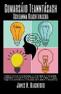 Abbildung von: Cumarsaid Teanntasach Scileanna Riachtanacha - Teicnici Eifeachtacha Chun Cumarsaid a Dheanamh, Caidrimh Nios Doimhne a Fhorbairt, Feinmhuinin Agus Foghlaim a Fhail Chun Faisneis Shoisialta a Fheabhsu - James M. Blackford