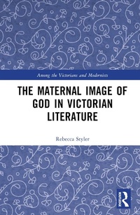 Abbildung von: The Maternal Image of God in Victorian Literature - Routledge