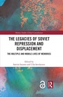 Cover: The Legacies of Soviet Repression and Displacement - Routledge