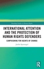 Cover: International Attention and the Protection of Human Rights Defenders - Routledge