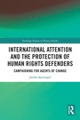 Cover: International Attention and the Protection of Human Rights Defenders - Routledge