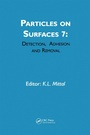 Cover: Particles on Surfaces: Detection, Adhesion and Removal, Volume 7 - CRC Press