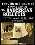 Cover: The Collected Issues of Gray's Barker    THE SAUCERIAN BULLETIN  for the Years:1953-62 - Lulu.com