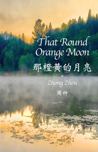Enlarge image Cover: That Round Orange Moon - Zhong Zhou