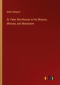 Cover: St. Peter Non-Roman in His Mission, Ministry, and Martyrdom - Outlook Verlag