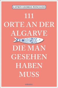 Abbildung von: 111 Orte an der Algarve, die man gesehen haben muss - Emons Verlag