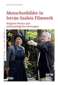 Cover: Menschenbilder in Istv&aacute;n Szab&oacute;s Filmwerk - Sch&uuml;ren Verlag GmbH