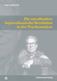 Abbildung von: Die unvollendete kopernikanische Revolution in der Psychoanalyse - Psychosozial-Verlag