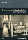 Cover: Die vergessenen S&auml;uglingsheime - Psychosozial-Verlag
