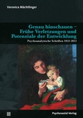 Cover: Genau hinschauen - Fr&uuml;he Verletzungen und Potenziale der Entwicklung - Psychosozial-Verlag