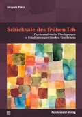 Cover: Schicksale des fr&uuml;hen Ich - Psychosozial-Verlag