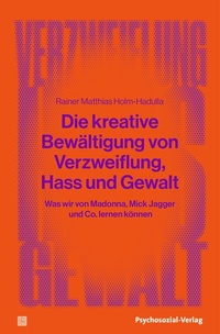 Abbildung von: Die kreative Bewältigung von Verzweiflung, Hass und Gewalt - Psychosozial-Verlag