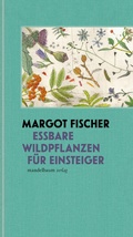 Cover: Essbare Wildpflanzen f&uuml;r Einsteiger - Mandelbaum Verlag eG