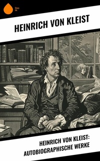 Abbildung von: Heinrich von Kleist: Autobiographische Werke - Sharp Ink