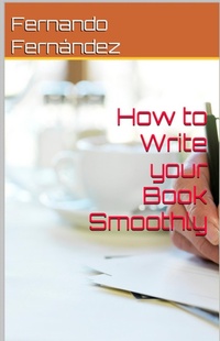 Enlarge image Cover: How to Write Your Book Smoothly - Fernando Fernandez