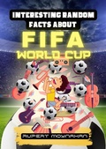 Cover: Interesting Random Facts About The FIFA World Cup - A. Smith Media