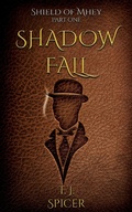 Cover: Shadow Fall (Shields of Mhey, #1) - T.J. Spicer