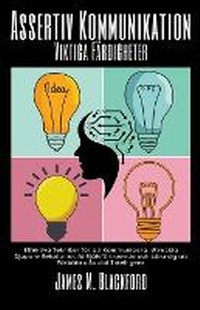 Abbildung von: Assertiv Kommunikation - Viktiga Faerdigheter - Effektiva Tekniker foer att Kommunicera, Utveckla Djupare Relationer, fa Sjaelvfoertroende och Laera sig att Foerbaettra Social Intelligens - James M. Blackford