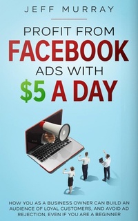 Abbildung von: Profit from Facebook Ads with $5 a Day - Vincent Joyner Jr