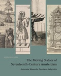 Cover: The Moving Statues of Seventeenth-Century Amsterdam - Pennsylvania State University Press