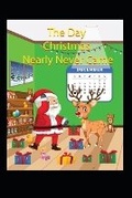 Cover: The Day Christmas Nearly Never Came - Thorpe-Bowker