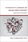 Cover: Interconnectivity, Subversion, and Healing in World Christianity - Bloomsbury Academic
