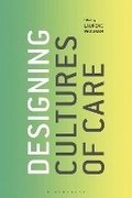 Cover: Designing Cultures of Care - Bloomsbury Visual Arts