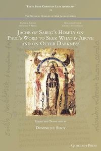 Abbildung von: Jacob of Sarug's Homily on Paul's Word to Seek What is Above and on Outer Darkness - Gorgias Press