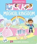 Cover: Playtime Fun Magical Kingdom - with 100% reusable sticker play pieces - Imagine That Publishing Ltd