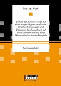 Cover: Einfluss der dunklen Triade auf einen ausgepr&auml;gten transformatorischen F&uuml;hrungsstil und Diskussion der Auswirkung auf die Mitarbeiter anhand eines fiktiven oder konkreten Beispiels - Bachelor + Master Publishing