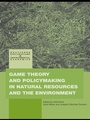 Cover: Game Theory and Policy Making in Natural Resources and the Environment - Routledge