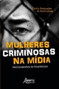 Bild: Mulheres Criminosas na Mídia: Deslizamentos de Fronteiras - Editora Appris