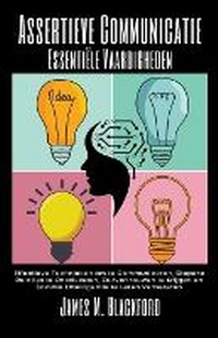 Abbildung von: Assertieve Communicatie - Essentiele Vaardigheden - Effectieve Technieken om te Communiceren, Diepere Relaties te Ontwikkelen, Zelfvertrouwen te Krijgen en Sociale Intelligentie te Leren Verbeteren - James M. Blackford