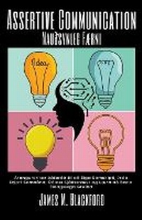 Abbildung von: Assertive Communication- Nau?synleg Faerni - Arangursrikar A?fer?ir til a? Eiga Samskipti, ?roa Dypri Samboend, OE?last Sjalfstraust og Laera a? Baeta Felagslega Greind - James M. Blackford