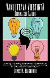 Abbildung von: Vakuuttava Viestintae - Olennaiset Taidot - Tehokkaat Tekniikat Kommunikointiin, Syvempien Suhteiden Kehittaemiseen, Itseluottamuksen Saamiseen ja Sosiaalisen AElykkyyden Parantamisen Oppimiseen - James M. Blackford