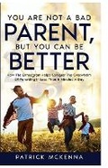 Cover: You Are Not A Bad Parent, But You Can Be Better - Successful You, LLC