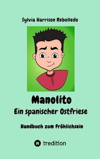 Abbildung von: Manolito der spanische Ostfriese, Geheimwaffe gegen den Blues! Eine erholsame Pause mit neuen und klassischen Schmunzlern bei zum Teil gut getarnter Komik. Letzte Ölung für eingerostete Lachmuskeln! - tredition