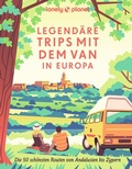 Cover: LONELY PLANET Bildband Legend&auml;re Trips mit dem Van in Europa - Lonely Planet Deutschland ein Imprint von MAIRDUMONT