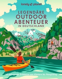 Abbildung von: Lonely Planet Bildband Legendäre Outdoorabenteuer in Deutschland - LONELY PLANET DEUTSCHLAND